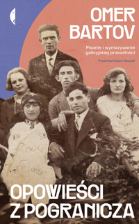 Opowieści z pogranicza. Pisanie i wymazywanie galicyjskiej przeszłości - Bartov Omer - ebook + książka