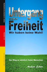 Untergang oder Freiheit - Wir haben keine Wahl! - Michael Schulz - ebook
