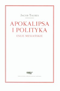 Apokalipsa i polityka Eseje mesjańskie - Taubes Jacob - książka