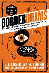 Bordergrams. Rozwiąż 80 ściśle tajnych zagadek słownych i wygraj pojedynek szpiegów - G. T. Karber, Daniel Donohue, Dani Messerschmidt, Amin Osman - książka