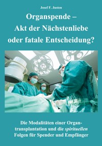 Organspende - Akt der Nächstenliebe oder fatale Entscheidung? - Josef F. Justen - ebook