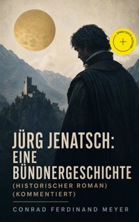 Jürg Jenatsch: Eine Bündnergeschichte (Historischer Roman) (Kommentiert) - Conrad Ferdinand Meyer - ebook