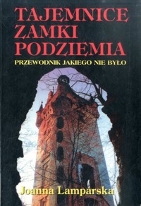 Tajemnice, zamki, podziemia. Przewodnik jakiego nie było - Joanna Lamparska - ebook