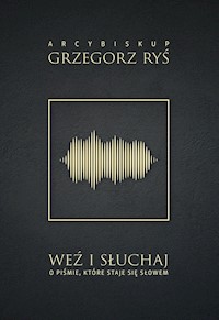 Weź i słuchaj. O piśmie, które staje się słowem - ABP GRZEGORZ RYŚ  - ebook
