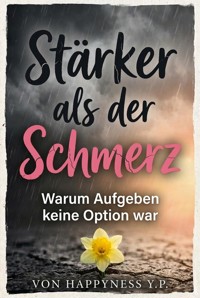 Stärker als der Schmerz - Happyness Y.P - ebook