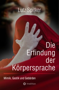 Die Erfindung der Körpersprache - Lutz Spilker - ebook