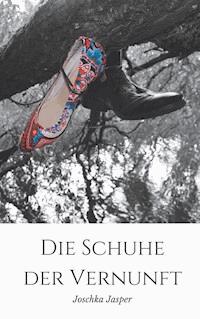 Die Schuhe der Vernunft - Joschka Jasper - ebook