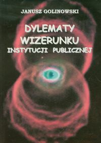 Dylematy wizerunku instytucji publicznej - Golinowski Janusz - książka