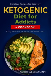 Ketogenic diet for addicts - A cookbook - Guido Wesselmann - ebook