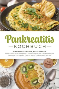 Pankreatitis Kochbuch: Schonend genießen, besser leben – Leicht verdauliche Rezepte zur Entlastung der Bauchspeicheldrüse für Frühstück, Suppen, Fleisch-, Fisch- und vegane Gerichte - inkl. Snacks - Lars Meinert - ebook