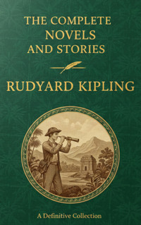 The Complete Novels and Stories – Rudyard Kipling - Rudyard Kipling - ebook