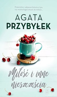Miłość i inne nieszczęścia - Agata Przybyłek - książka