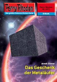 Perry Rhodan 2471: Das Geschenk der Metaläufer - Arndt Ellmer - ebook