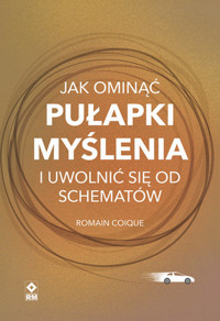Jak ominąć pułapki myślenia i uwolnić się od schematów - Coique Romain - ebook + książka