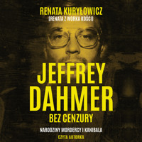 Jeffrey Dahmer bez cenzury. Narodziny mordercy i kanibala - Kuryłowicz Renata - audiobook + książka