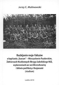 Rozbijanie rosjo-fałszów o kapitanie,,Szarym'' Mieczysławie Pazderskim Żołnierzach Niezłomnych Okręgu Lubelskiego NSZ wydarzeniach we wsi Wierzchowiny i bitwie pod Hutą z Rosjanami - Malinowski Jerzy C. - książka