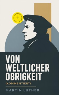 Von weltlicher Obrigkeit (Kommentiert) - Martin Luther - ebook