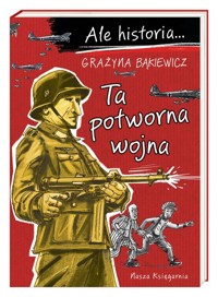 Ale historia... Ta potworna wojna - Grażyna Bąkiewicz - audiobook + książka