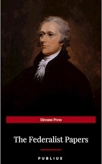 The Federalist Papers by Publius Unabridged 1787 Original Version - Publius - ebook