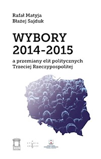 Wybory 2014-2015 a przemiany elit politycznych Trzeciej Rzeczypospolitej - Rafał Matyja - książka