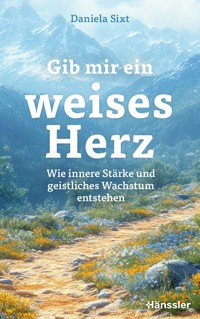 Gib mir ein weises Herz - Daniela Sixt - ebook