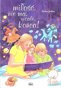 Miłość nie ma wcale końca! - Anna Jedna - książka