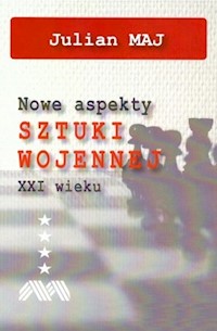 Nowe aspekty sztuki wojennej XXI wieku - Maj Julian - książka