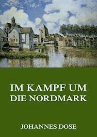Im Kampf um die Nordmark - Johannes Dose - ebook