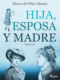 Hija, esposa y madre. Tomo II - María del Pilar Sinués - ebook