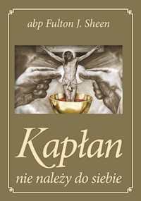 Kapłan nie należy do siebie - Fulton J. Sheen - książka