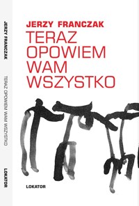 Teraz opowiem wam wszystko - Jerzy Franczak - książka