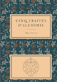 Cinq traités d'alchimie des plus grands philosophes - Albert Poisson - ebook