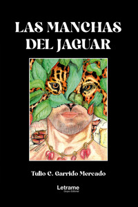 Las manchas del jaguar - Tulio C. Garrido Mercado - ebook