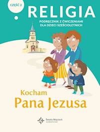 Religia Kocham Pana Jezusa Część 2 Podręcznik z ćwiczeniami dla dzieci sześcioletnich -  - książka