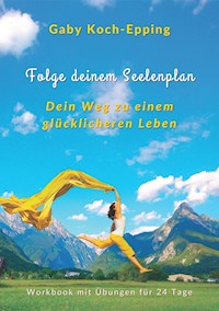 Folge deinem Seelenplan - Dein Weg zu einem glücklicheren Leben - Gaby Koch-Epping - ebook