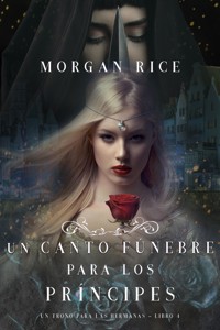 Un Canto Fúnebre para Los Príncipes (Un Trono para Las Hermanas—Libro Cuatro) - Rice Morgan - ebook
