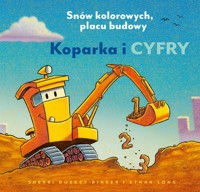 Koparka i cyfry Snów kolorowych, placu budowy - Rinker Sherri Duskey - książka