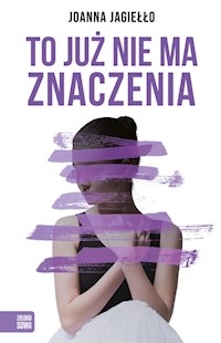 To już nie ma znaczenia - Joanna Jagiełło - książka