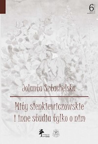 Mity sienkiewiczowskie i inne studia tylko o nim - Sztachelska Jolanta - książka