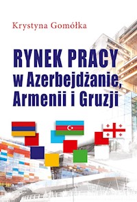 Rynek pracy w Azerbejdżanie, Armenii i Gruzji - Gomółka Krystyna - książka
