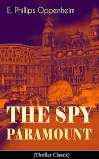 The Spy Paramount (Thriller Classic) - E. Phillips Oppenheim - ebook