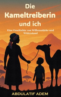 Die Kameltreiberin und ich - Abdulatif Adem - ebook