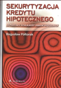 Sekurytyzacja kredytu hipotecznego - Półtorak Bogusław - książka