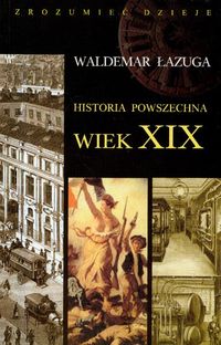 Historia powszechna wiek XIX - Waldemar Łazuga - książka