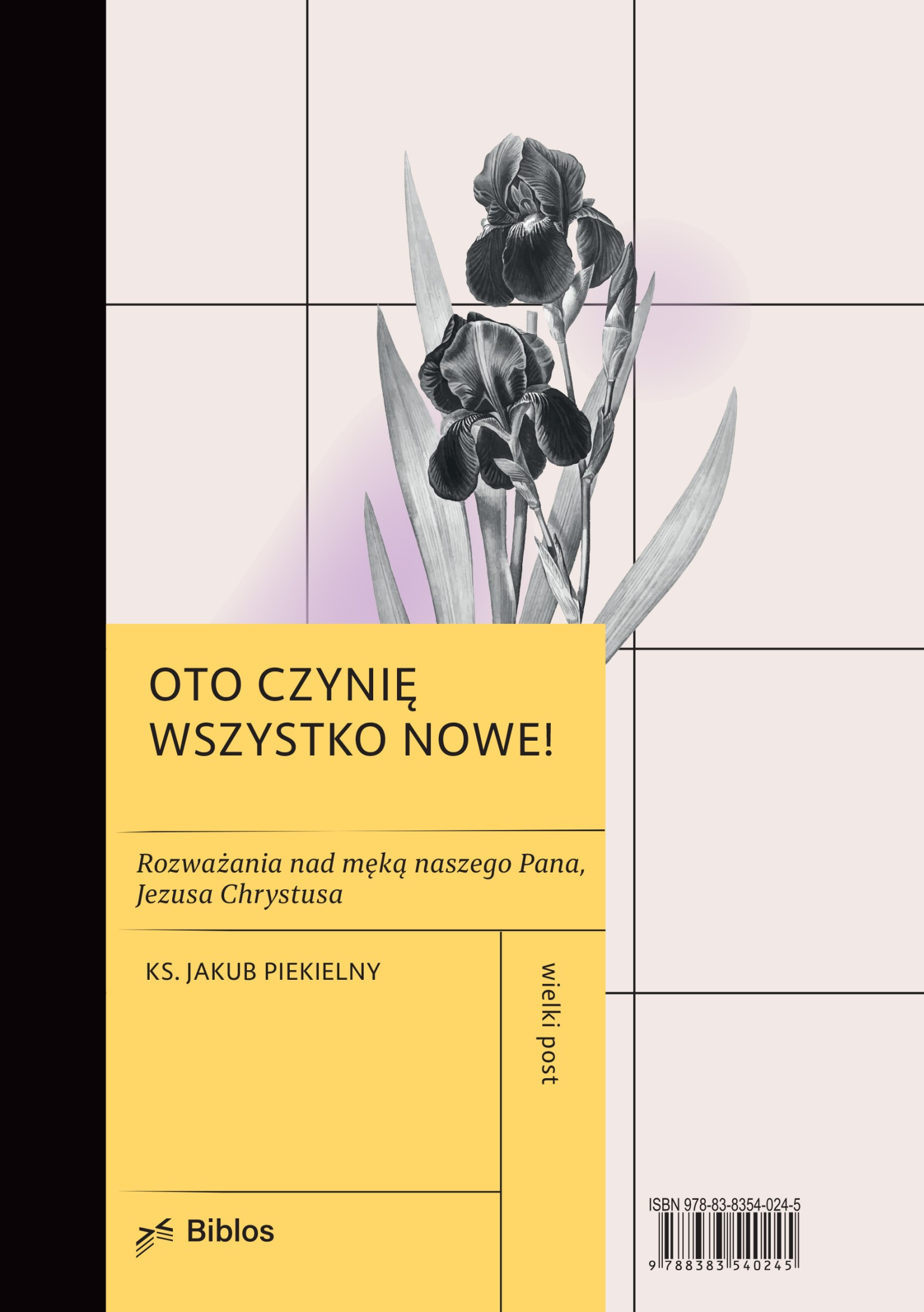 Okładka:OTO CZYNIĘ WSZYSTKO NOWE! Rozważania nad męką naszego Pana, Jezusa Chrystusa 