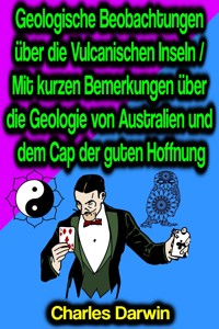 Geologische Beobachtungen über die Vulcanischen Inseln / Mit kurzen Bemerkungen über die Geologie von Australien und dem Cap der guten Hoffnung - Charles Darwin - ebook