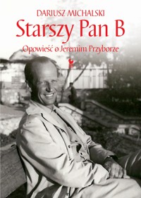 Starszy Pan B. Opowieść o Jeremim Przyborze - Dariusz Michalski - ebook + książka
