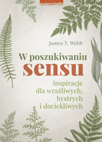 W poszukiwaniu sensu. Inspiracje dla wrażliwych, bystrych i dociekliwych - dr James T. Webb - książka