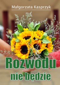 Rozwodu nie będzie - Kasprzyk Małgorzata - ebook