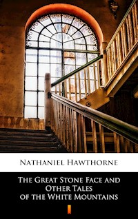 The Great Stone Face and Other Tales of the White Mountains - Nathaniel Hawthorne - ebook